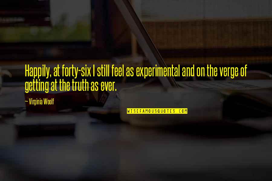 Reiterative Vs Iterative Quotes By Virginia Woolf: Happily, at forty-six I still feel as experimental Reiterative Vs Iterative Quotes By Virginia Woolf: Happily, at forty-six I still feel as experimental