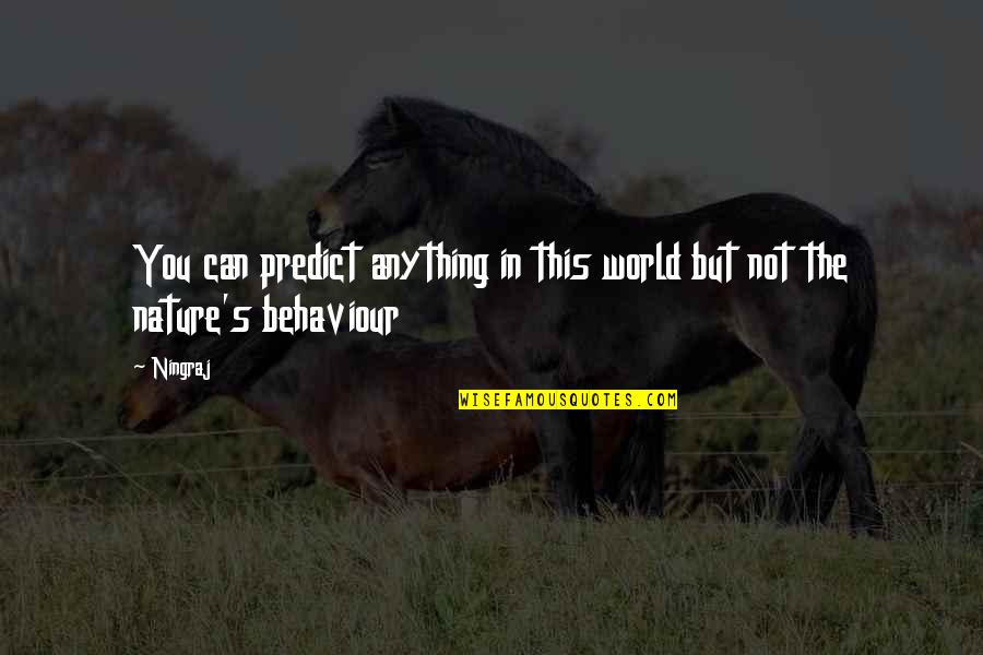 Reiters And Hill Quotes By Ningraj: You can predict anything in this world but