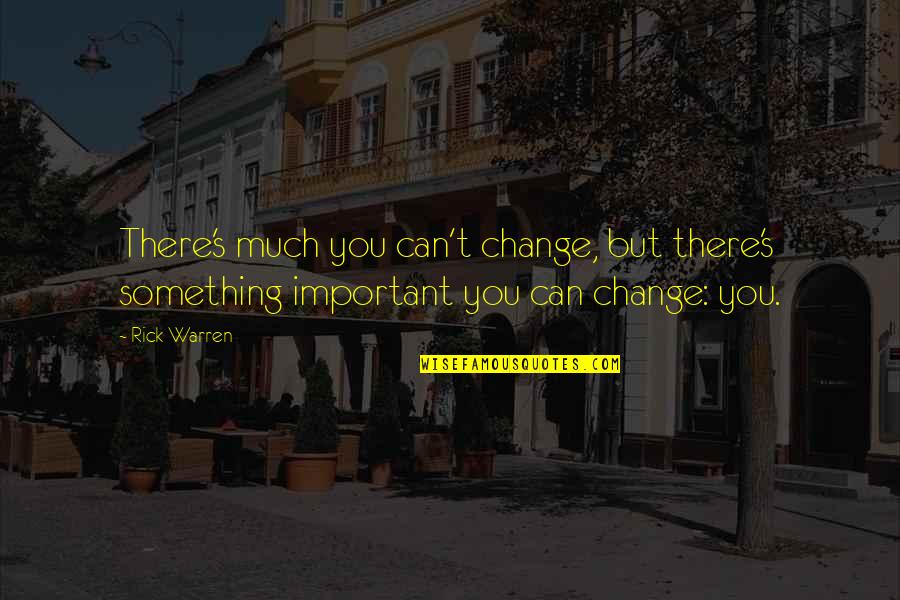 Reiter's Quotes By Rick Warren: There's much you can't change, but there's something