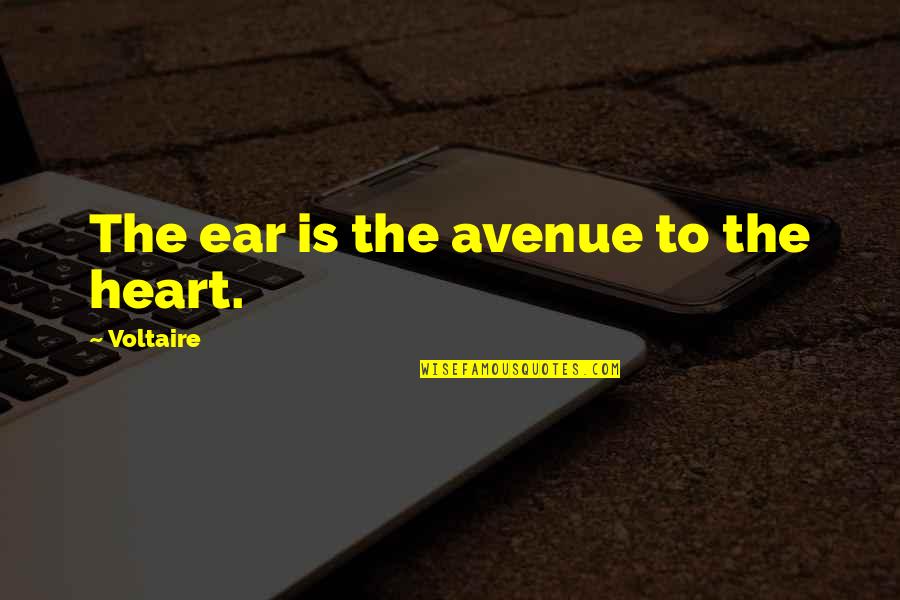 Reith Rohrer Quotes By Voltaire: The ear is the avenue to the heart. Reith Rohrer Quotes By Voltaire: The ear is the avenue to the heart.