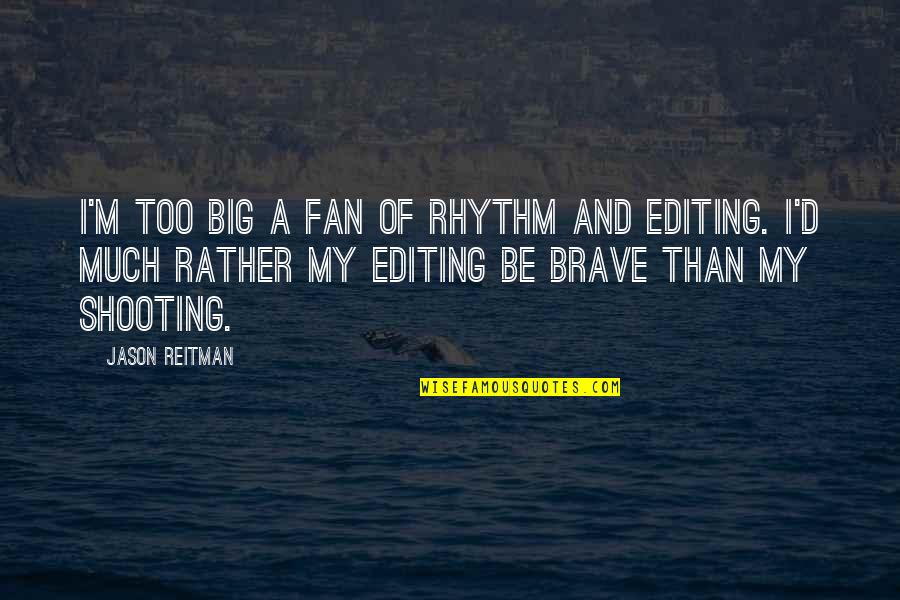 Reitman Quotes By Jason Reitman: I'm too big a fan of rhythm and