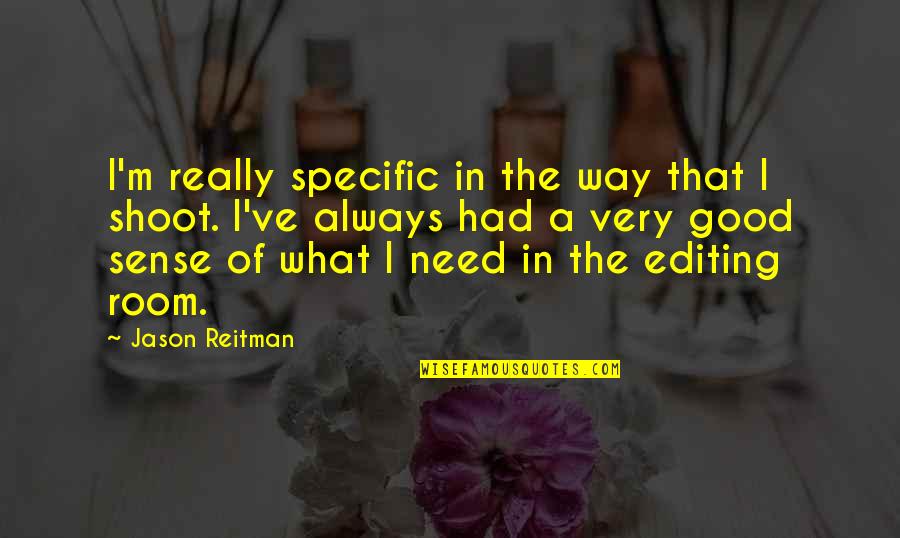 Reitman Quotes By Jason Reitman: I'm really specific in the way that I