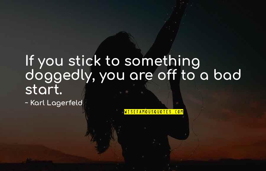 Reitmeier Painting Quotes By Karl Lagerfeld: If you stick to something doggedly, you are Reitmeier Painting Quotes By Karl Lagerfeld: If you stick to something doggedly, you are