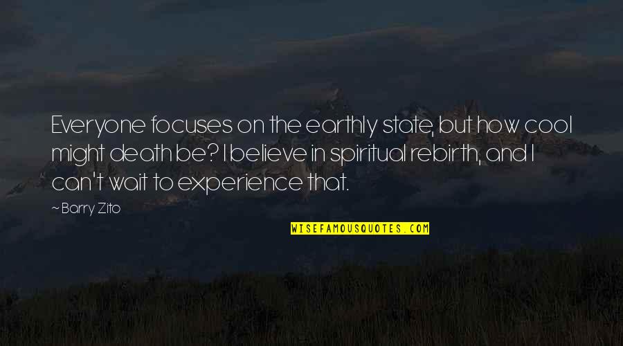 Reitmeiers Quotes By Barry Zito: Everyone focuses on the earthly state, but how Reitmeiers Quotes By Barry Zito: Everyone focuses on the earthly state, but how