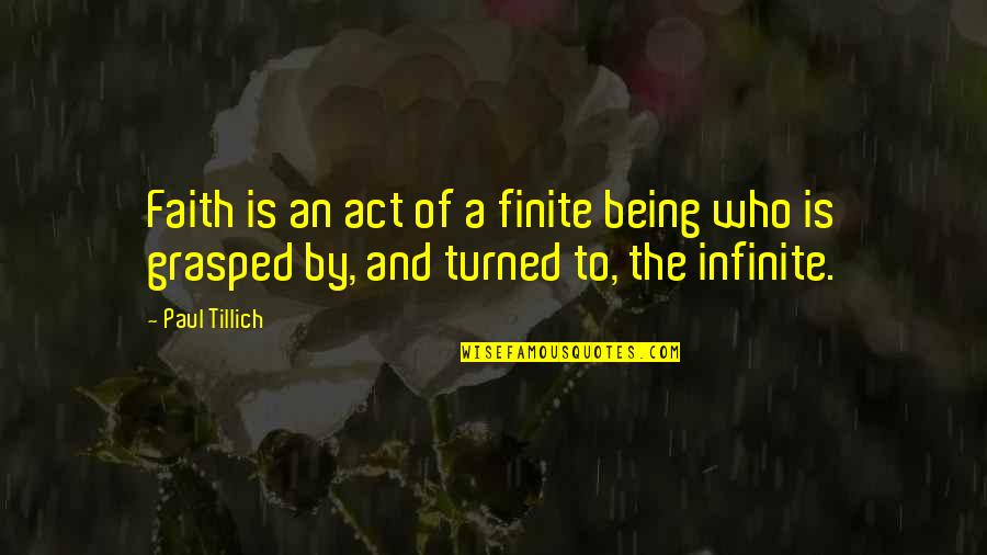 Reitmeiers Quotes By Paul Tillich: Faith is an act of a finite being