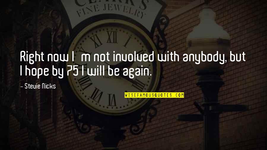 Reitmeiers Quotes By Stevie Nicks: Right now I'm not involved with anybody, but