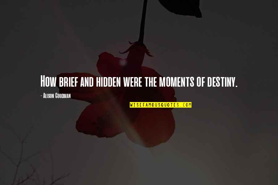 Reitor Ufrj Quotes By Alison Goodman: How brief and hidden were the moments of Reitor Ufrj Quotes By Alison Goodman: How brief and hidden were the moments of