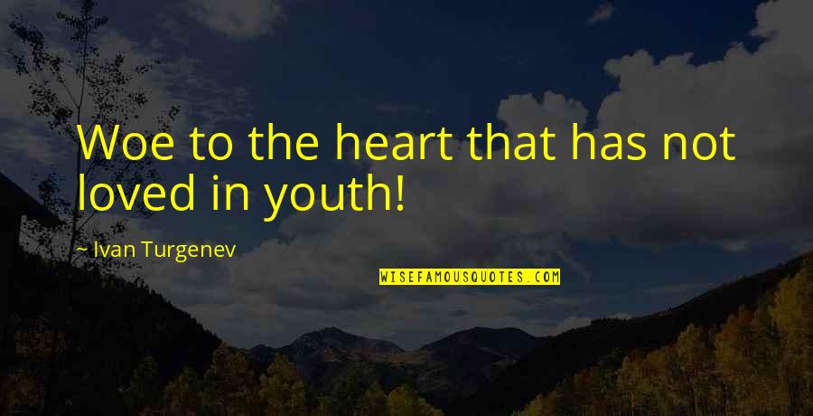 Reitschule Quotes By Ivan Turgenev: Woe to the heart that has not loved Reitschule Quotes By Ivan Turgenev: Woe to the heart that has not loved