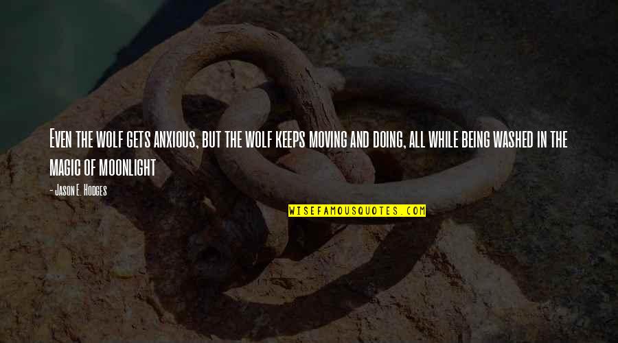 Reitschule Quotes By Jason E. Hodges: Even the wolf gets anxious, but the wolf