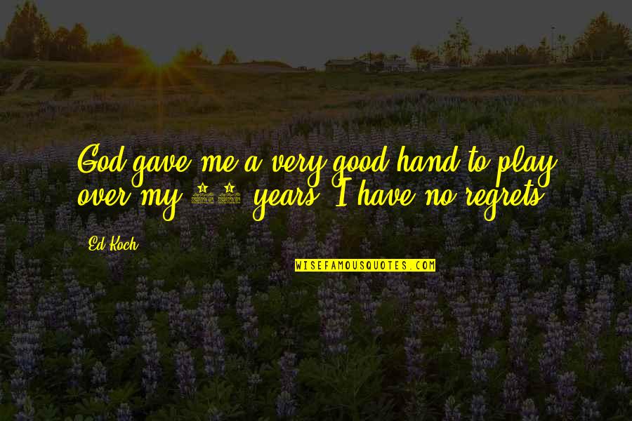 Reitsma Grand Quotes By Ed Koch: God gave me a very good hand to