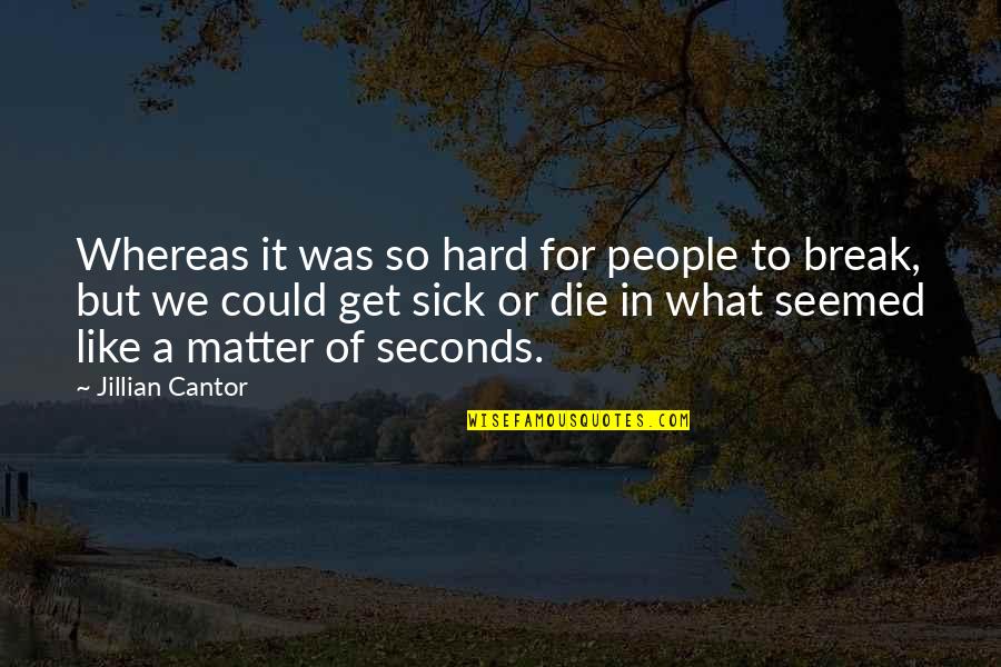 Reitter Family Deaths Quotes By Jillian Cantor: Whereas it was so hard for people to