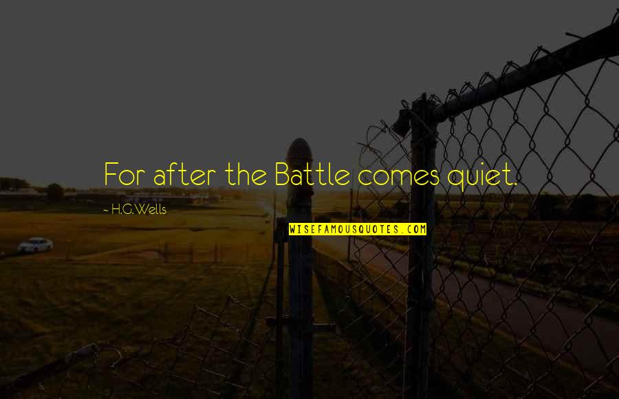 Reivers Warhammer Quotes By H.G.Wells: For after the Battle comes quiet. Reivers Warhammer Quotes By H.G.Wells: For after the Battle comes quiet.