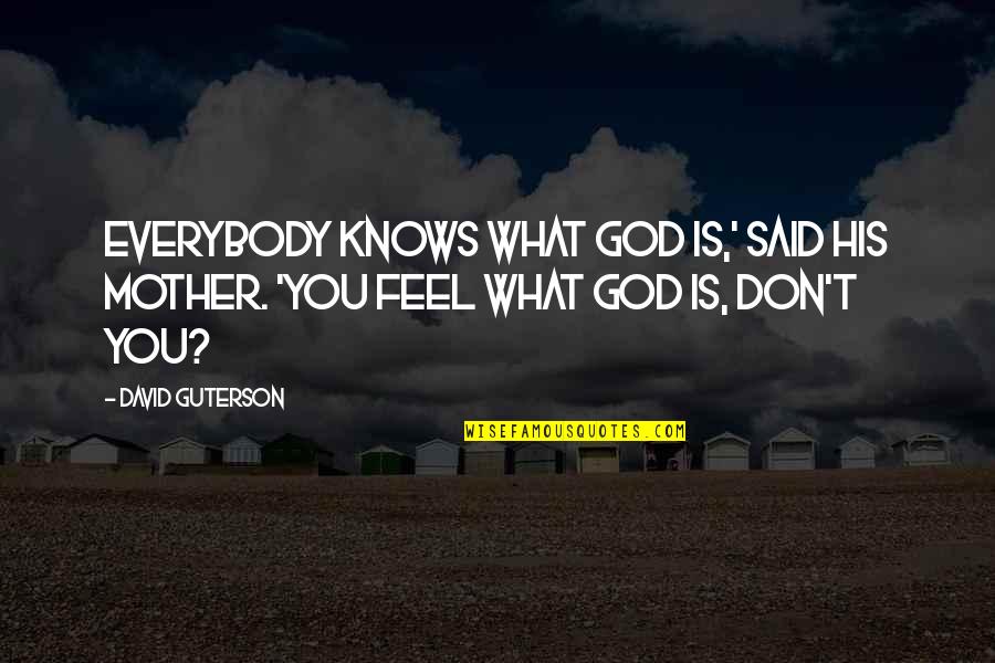 Reivindicacion Oraciones Quotes By David Guterson: Everybody knows what God is,' said his mother.