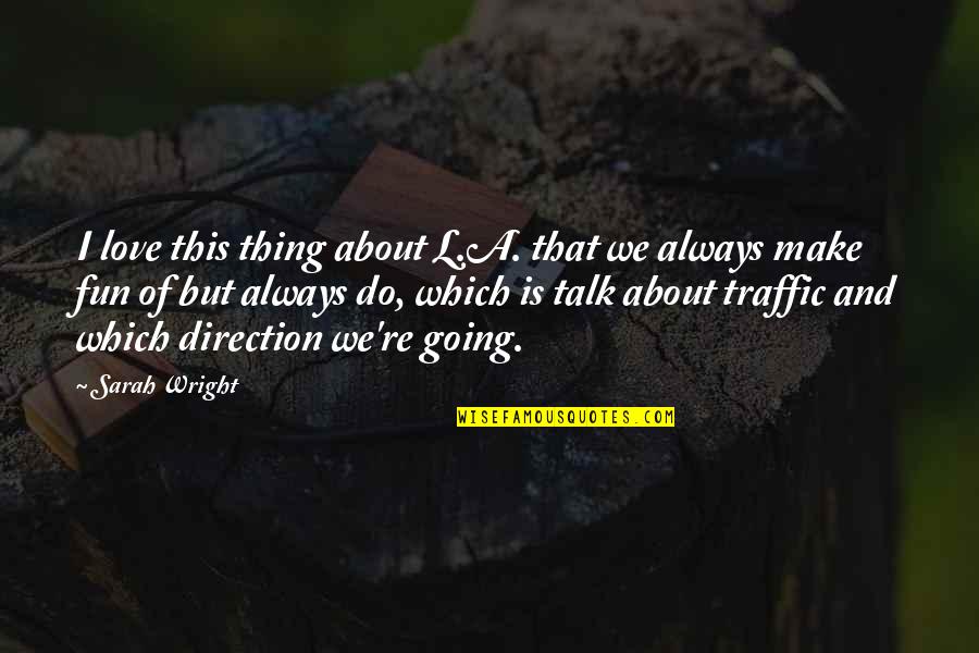 Reivindicaciones Quotes By Sarah Wright: I love this thing about L.A. that we Reivindicaciones Quotes By Sarah Wright: I love this thing about L.A. that we
