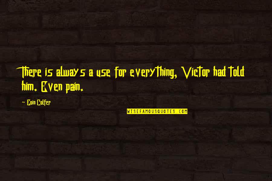 Reivindicaciones Significado Quotes By Eoin Colfer: There is always a use for everything, Victor