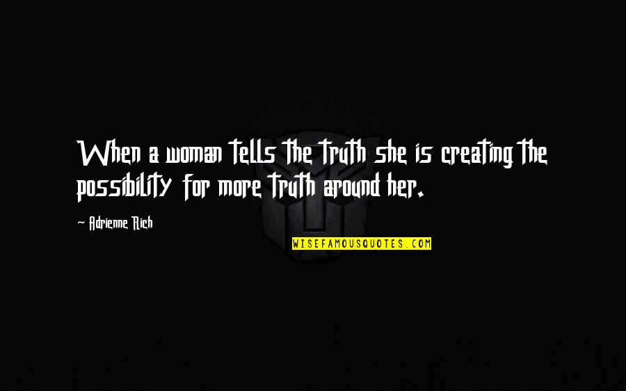 Reivindicar Significado Quotes By Adrienne Rich: When a woman tells the truth she is Reivindicar Significado Quotes By Adrienne Rich: When a woman tells the truth she is