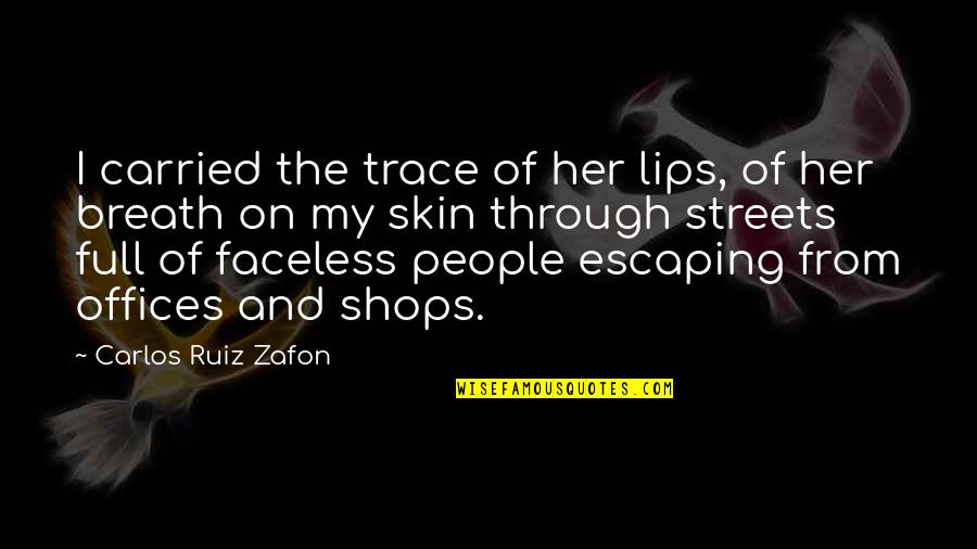 Reivindicarse Quotes By Carlos Ruiz Zafon: I carried the trace of her lips, of