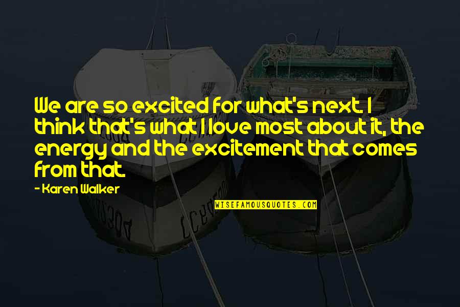 Reizendeal Quotes By Karen Walker: We are so excited for what's next. I Reizendeal Quotes By Karen Walker: We are so excited for what's next. I