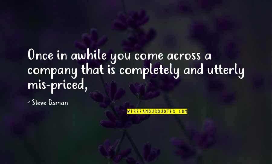 Reizendeal Quotes By Steve Eisman: Once in awhile you come across a company