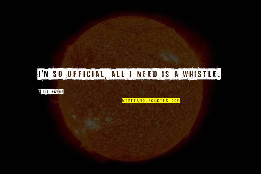 Reizendeals Quotes By Lil' Wayne: I'm so official, all I need is a Reizendeals Quotes By Lil' Wayne: I'm so official, all I need is a