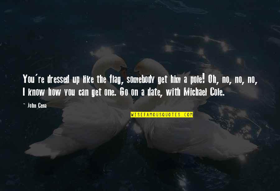 Reizenden Aksent Quotes By John Cena: You're dressed up like the flag, somebody get Reizenden Aksent Quotes By John Cena: You're dressed up like the flag, somebody get