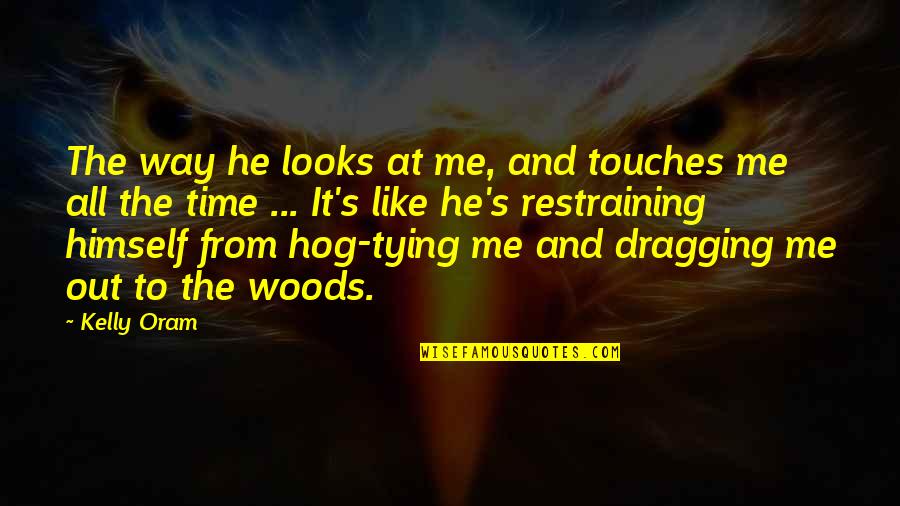 Reizenden Aksent Quotes By Kelly Oram: The way he looks at me, and touches Reizenden Aksent Quotes By Kelly Oram: The way he looks at me, and touches