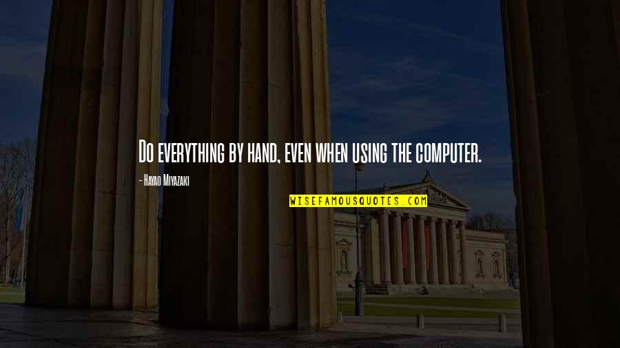 Reizenden Quotes By Hayao Miyazaki: Do everything by hand, even when using the Reizenden Quotes By Hayao Miyazaki: Do everything by hand, even when using the