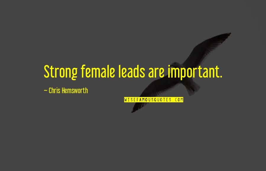 Rejas Para Quotes By Chris Hemsworth: Strong female leads are important. Rejas Para Quotes By Chris Hemsworth: Strong female leads are important.
