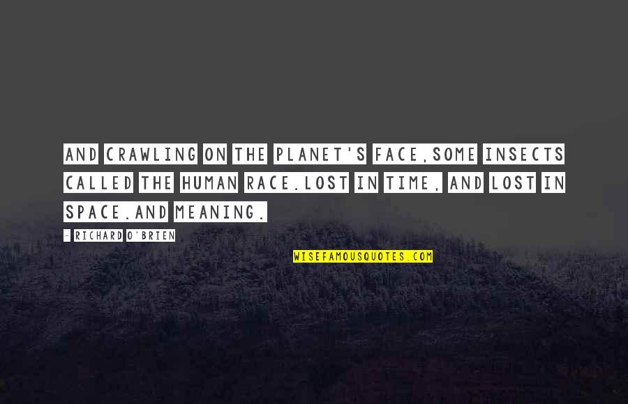 Rejean Ducharme Quotes By Richard O'Brien: And crawling on the planet's face,some insects called Rejean Ducharme Quotes By Richard O'Brien: And crawling on the planet's face,some insects called