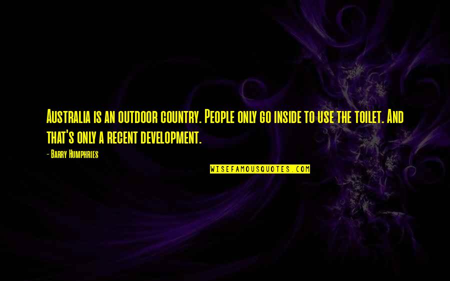 Reject Authority Quotes By Barry Humphries: Australia is an outdoor country. People only go