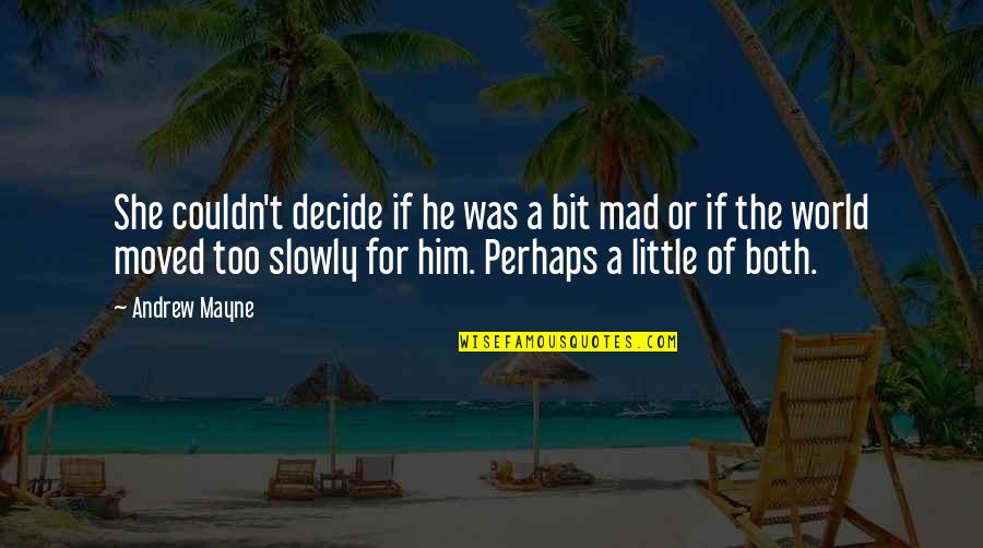 Reject Girl Quotes By Andrew Mayne: She couldn't decide if he was a bit