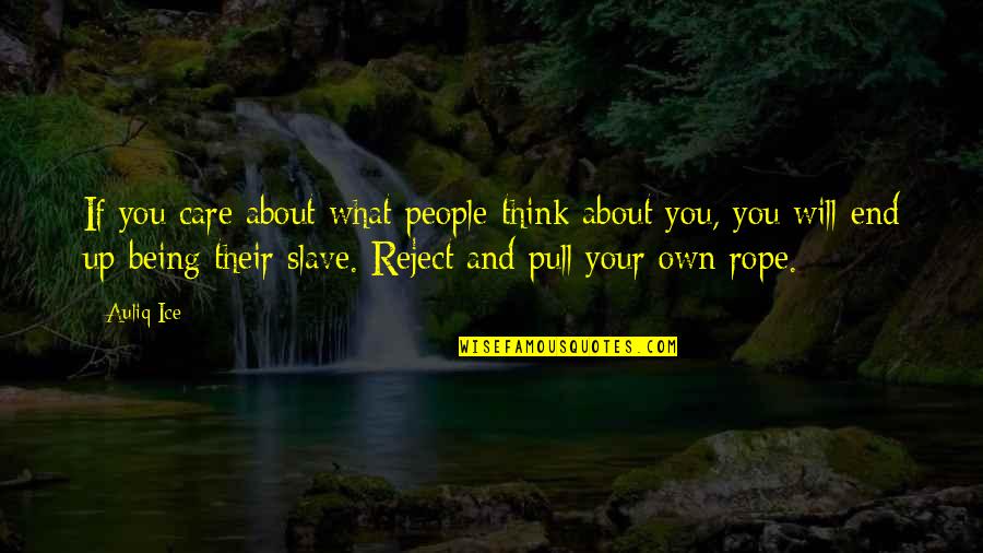 Reject Quotes Quotes By Auliq Ice: If you care about what people think about