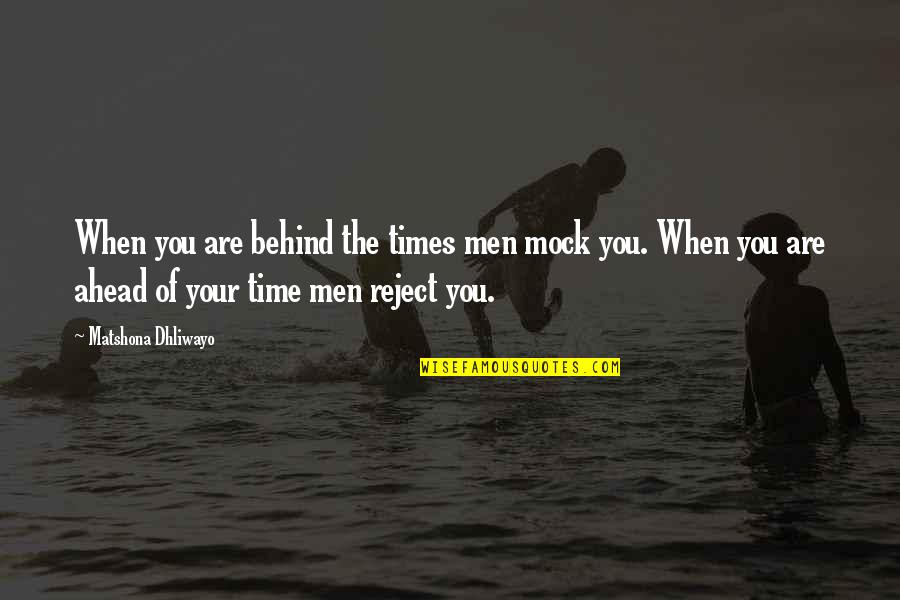 Reject Quotes Quotes By Matshona Dhliwayo: When you are behind the times men mock
