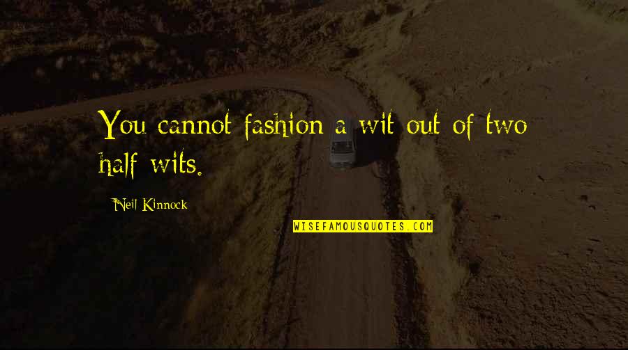 Reject Relationship Quotes By Neil Kinnock: You cannot fashion a wit out of two