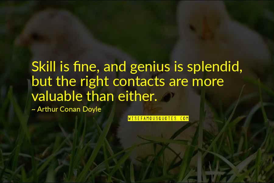 Reject Satan Quotes By Arthur Conan Doyle: Skill is fine, and genius is splendid, but