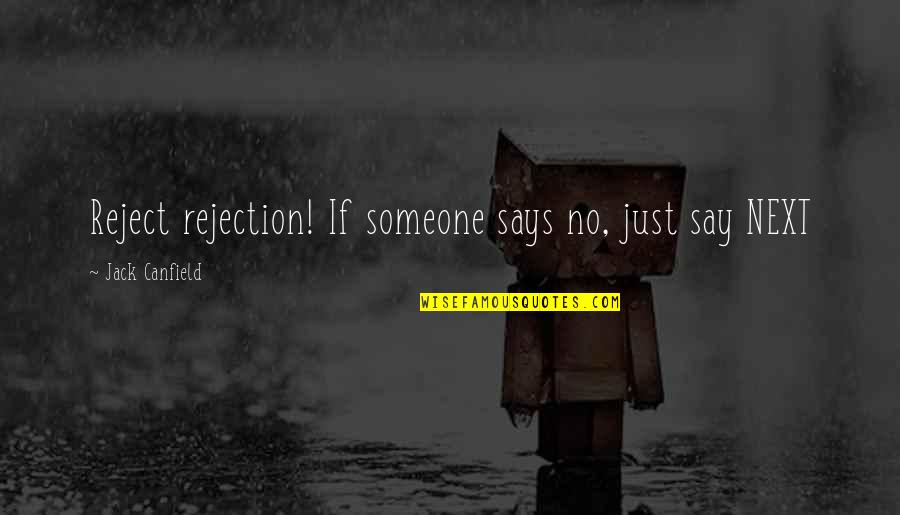 Reject Someone Quotes By Jack Canfield: Reject rejection! If someone says no, just say