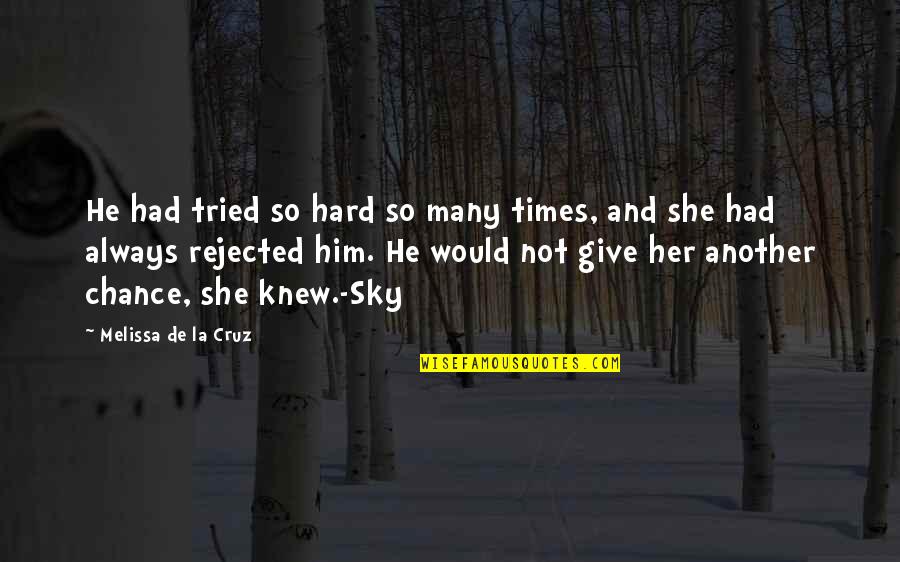 Rejected By Him Quotes By Melissa De La Cruz: He had tried so hard so many times,