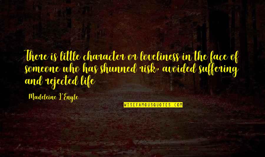 Rejected By Someone Quotes By Madeleine L'Engle: There is little character or loveliness in the