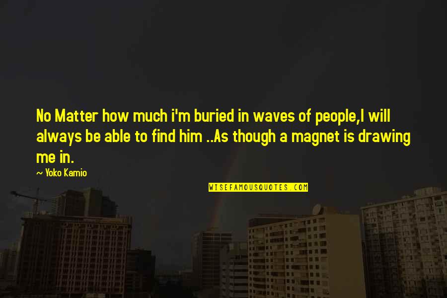 Rejecter's Quotes By Yoko Kamio: No Matter how much i'm buried in waves Rejecter's Quotes By Yoko Kamio: No Matter how much i'm buried in waves