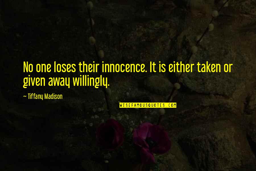 Rejecting Negativity Quotes By Tiffany Madison: No one loses their innocence. It is either