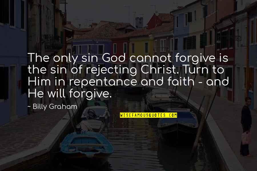 Rejecting Quotes By Billy Graham: The only sin God cannot forgive is the