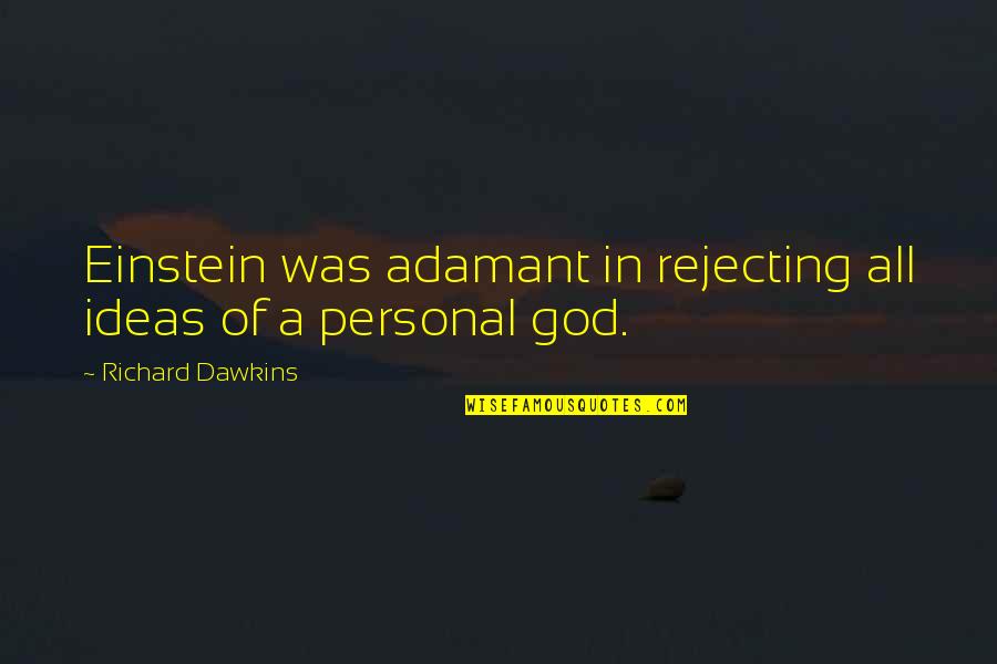 Rejecting Quotes By Richard Dawkins: Einstein was adamant in rejecting all ideas of