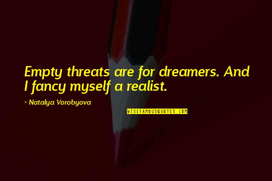 Rejecting Someone Nicely Quotes By Natalya Vorobyova: Empty threats are for dreamers. And I fancy