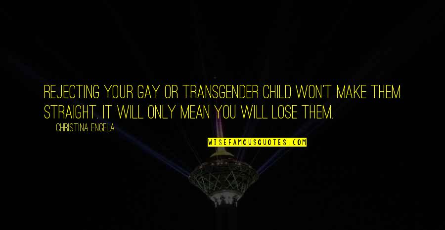 Rejecting You Quotes By Christina Engela: Rejecting your gay or transgender child won't make