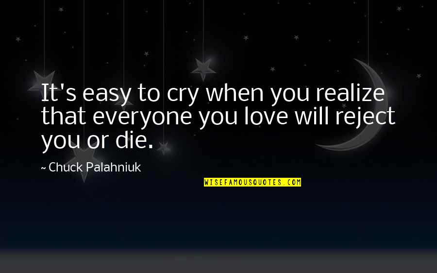 Rejection And Love Quotes By Chuck Palahniuk: It's easy to cry when you realize that