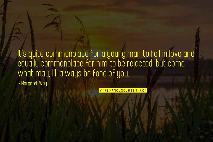 Rejection And Love Quotes By Margaret Way: It's quite commonplace for a young man to Rejection And Love Quotes By Margaret Way: It's quite commonplace for a young man to