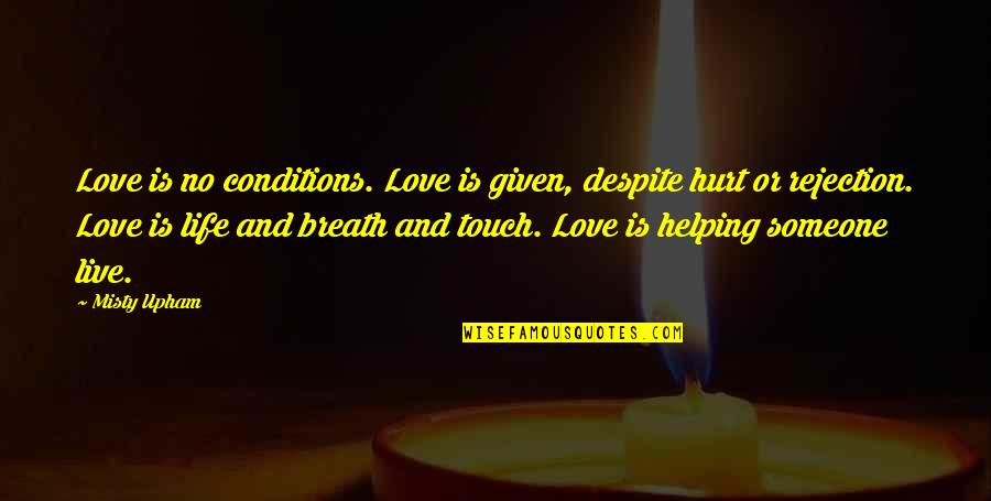Rejection And Love Quotes By Misty Upham: Love is no conditions. Love is given, despite Rejection And Love Quotes By Misty Upham: Love is no conditions. Love is given, despite