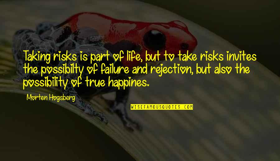Rejection And Love Quotes By Morten Hogsberg: Taking risks is part of life, but to Rejection And Love Quotes By Morten Hogsberg: Taking risks is part of life, but to