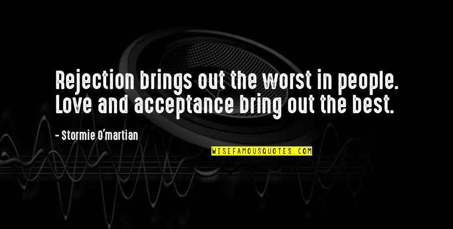 Rejection And Love Quotes By Stormie O'martian: Rejection brings out the worst in people. Love