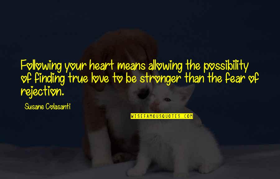 Rejection And Love Quotes By Susane Colasanti: Following your heart means allowing the possibility of